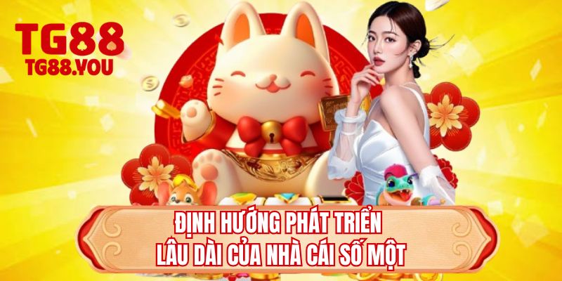 Định hướng phát triển lâu dài của nhà cái số một