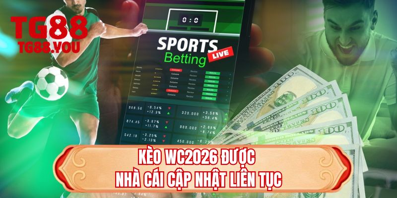 Kèo WC2026 được nhà cái cập nhật liên tục