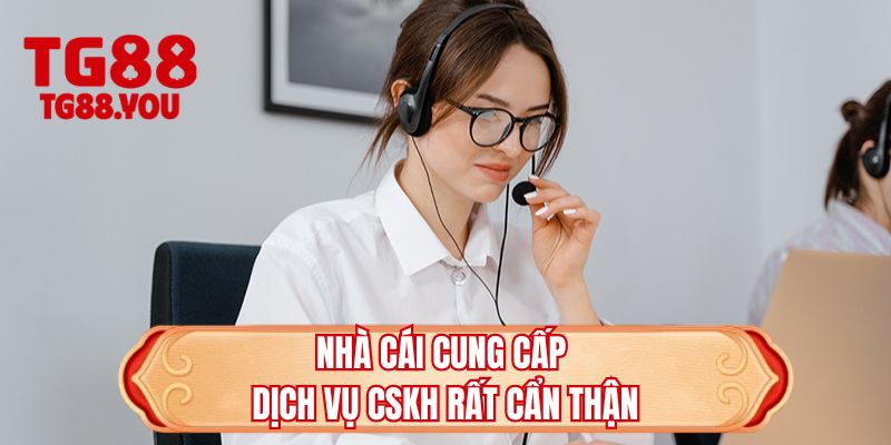 Nhà cái cung cấp dịch vụ CSKH rất cẩn thận